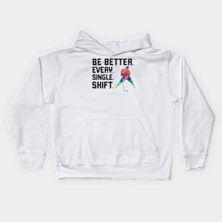 Be Better Every Single Shift Kids Hoodie